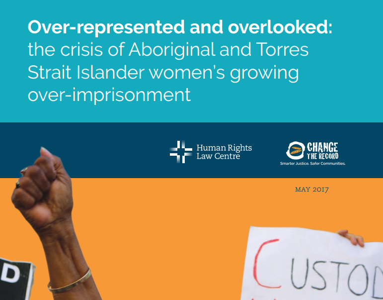 Over-represented and Overlooked: the crisis of Aboriginal and Torres Strait Islander Women's over imprisonment, Human Rights Law Centre, May 2017